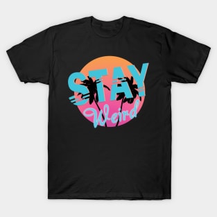 Stay Weird T-Shirt